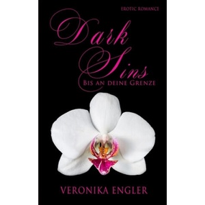 Dark Sins: Bis an deine Grenze | Veronika Engler (ISBN: 9781983236938)