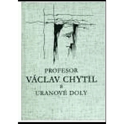 Profesor Václav Chytil a uranové doly