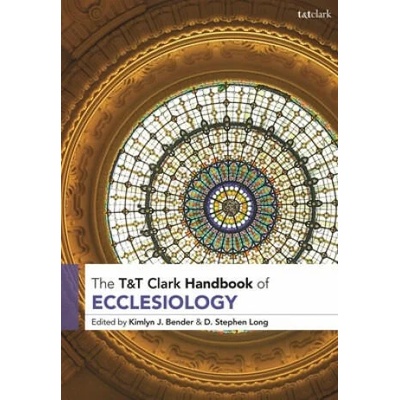 T&T Clark Handbook of Ecclesiology | D. Stephen Long