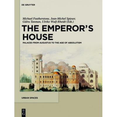 The Emperor's House | Michael Featherstone, Jean-Michel Spieser, Gülru Tanman, Ulrike Wulf-Rheidt