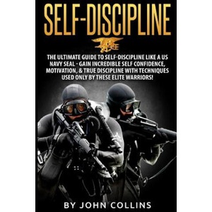 Self-Discipline: The Ultimate Guide to Self-Discipline like a US NAVY SEAL: Gain Incredible Self Confidence, Motivation, & True Discipl | John Collins (ISBN: 9781523278534)