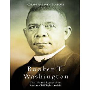 Booker T. Washington: The Life and Legacy of the Famous Civil Rights Activist (ISBN: 9781725097452)