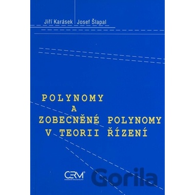 Polynomy a zobecněné polynomy v teorii řízení Jiří Karásek Josef Šlapal