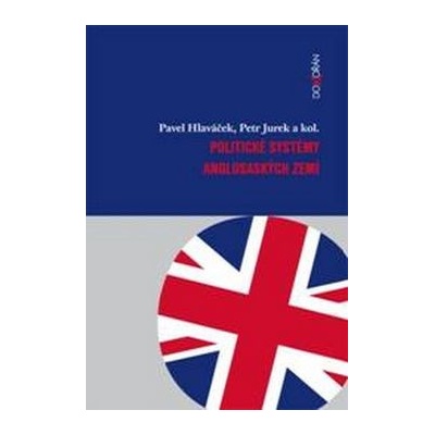 Politické systémy anglosaských zemí - Pavel Hlaváček, Petr Jurek