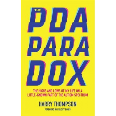 The PDA Paradox: The Highs and Lows of My Life on a Little-Known Part of the Autism Spectrum Thompson HarryPaperback