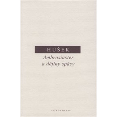 Ambrosiaster a dějiny spásy - Vít Hušek