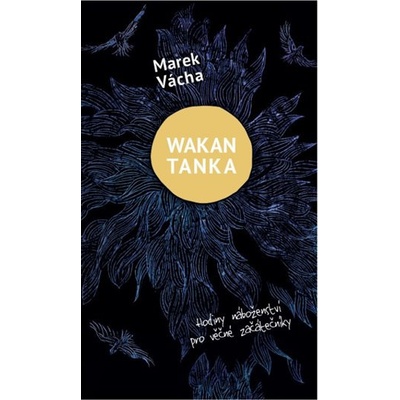Wakan Tanka - Hodiny náboženství pro věčné začátečníky - Marek Orko Vácha – Zboží Mobilmania