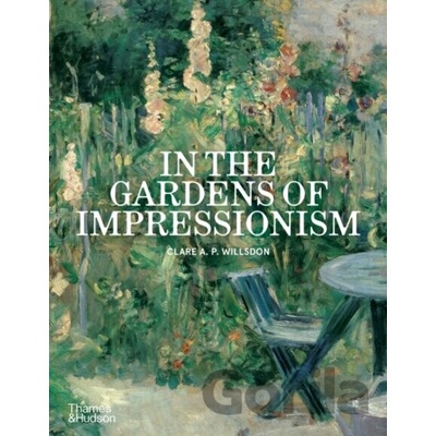 In the Gardens of Impressionism Clare A. P. Willsdon