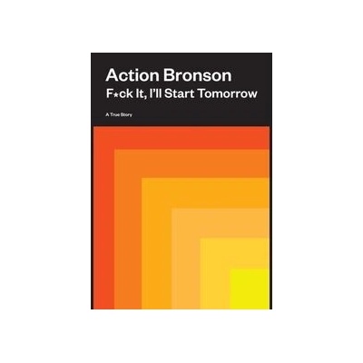 F*ck It, I’ll Start Tomorrow - Action Bronson