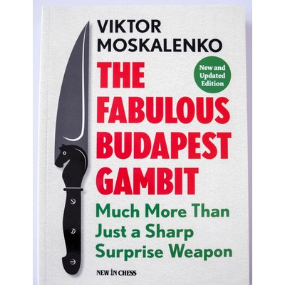 The Fabulous Budapest Gambit: Much More Than Just a Sharp Surprise Weapon Moskalenko ViktorPaperback