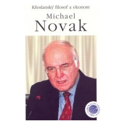 Křesťanský filosof a ekonom Michael Novak Jiří Schwarz
