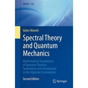 Spectral Theory and Quantum Mechanics | Valter Moretti (ISBN: 9783319707051)