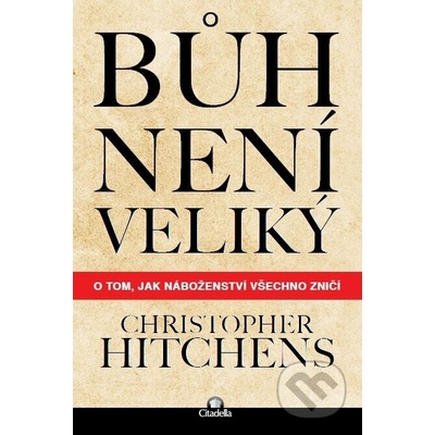 Bůh není veliký. O tom, jak náboženství všechno zničí - Christopher Hitchens