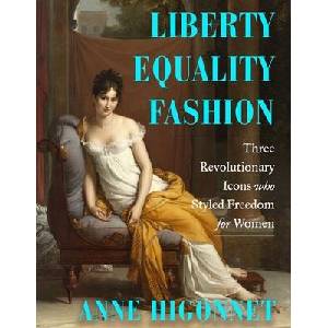 Liberty Equality Fashion: How Three Women Wore the French Revolution (ISBN: 9780393867954)