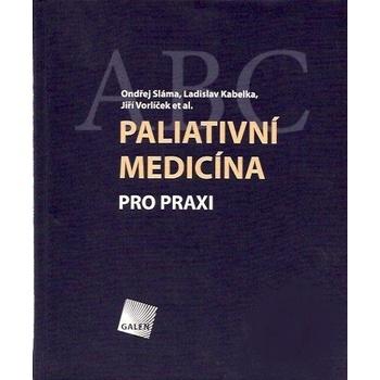 Paliativní medicína pro praxi - Ondřej Sláma, Ladislav Kabelka, Jiří Vorlíček et al.