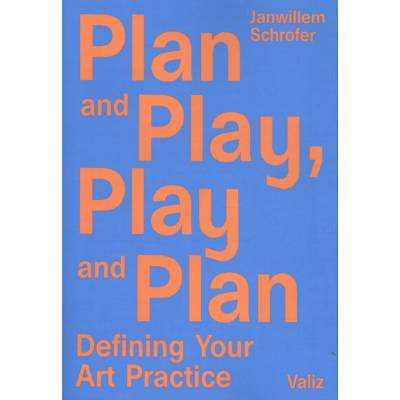 Plan and Play, Play and Plan: Defining Your Art Practice