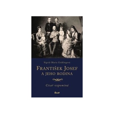 František Josef a jeho rodina - Grössingová Sigrid Maria