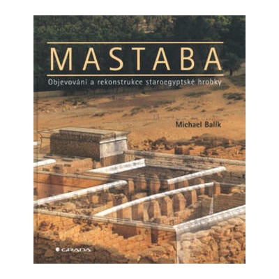Mastaba-Objevování a rekonstrukce staroeg. hrobky - Balík Michael
