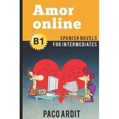 Spanish Novels: Amor online (Spanish Novels for Intermediates - B1) | Paco Ardit
