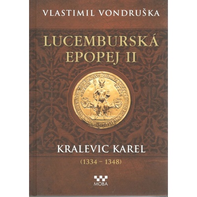 Lucemburská epopej II - Kralevic Karel 1334-1347