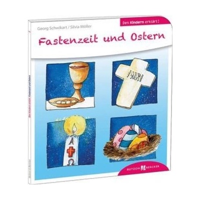 Fastenzeit und Ostern den Kindern erklärt - Schwikart, Georg