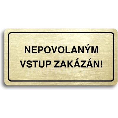ACCEPT Piktogram NEPOVOLANÝM VSTUP ZAKÁZÁN - zlatá tabulka - černý tisk