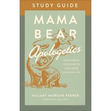 Mama Bear Apologetics Study Guide Empowering Your Kids to Challenge Cultural Lies