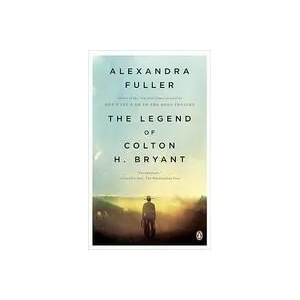 The Legend of Colton H. Bryant | Alexandra Fuller (ISBN: 9780143115373)