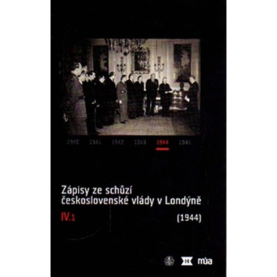 Zápisy ze schůzí československé vlády v Londýně IV/1. - 1944