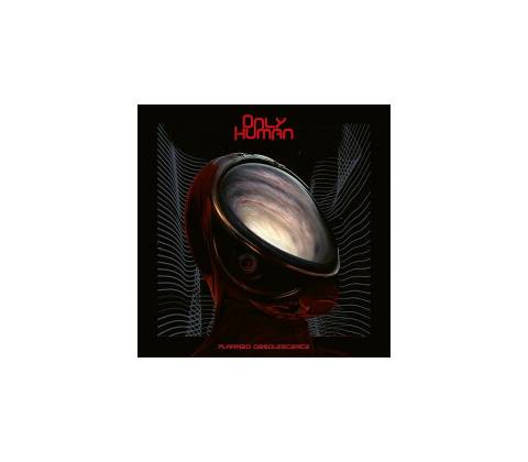 Only Human - Planned Obsolescence Digipack CD