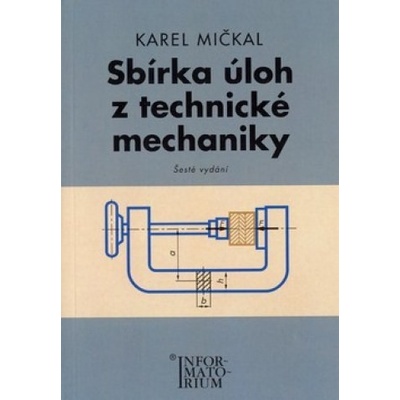 Sbírka úloh z technické mechaniky Karel Mičkal