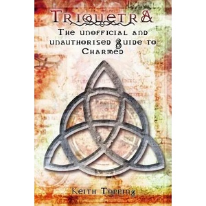 Triquetra: The Unofficial and Unauthorised Guide to Charmed | Keith Topping (ISBN: 9781845838720)