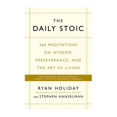 The Daily Stoic: 366 Meditations on Wisdom Ryan Holiday, Stephen Hanselma