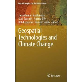 Geospatial Technologies and Climate Change | Janardhanan Sundaresan, K. M. Santosh, Andrea Déri, Rob Roggema, Ramesh Singh