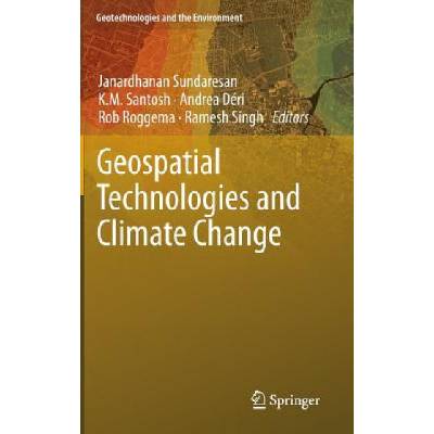 Geospatial Technologies and Climate Change | Janardhanan Sundaresan, K. M. Santosh, Andrea Déri, Rob Roggema, Ramesh Singh