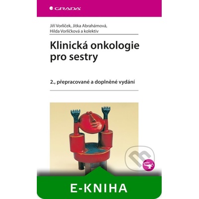 Klinická onkologie pro sestry - Jiří Vorlíček, Jitka Abrahámová, Hilda Vorlíčková a kolektiv
