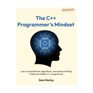 The C++ Programmer's Mindset | Sam Morley (ISBN: 9781835888421)