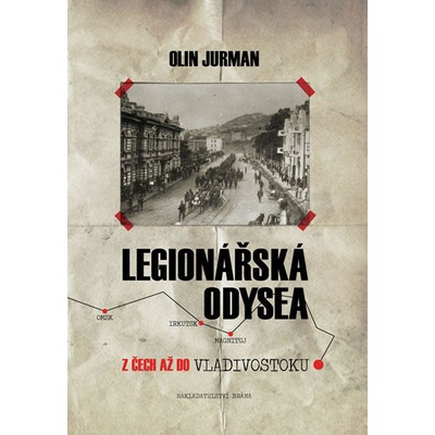 Legionářská odysea - Z Čech až do Vladivostoku - 2.vydání - Olin Jurman