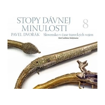 Stopy dávnej minulosti 8 - Smrť sultána Sulejmana Pavel Dvořák