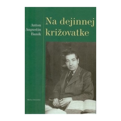 Na dejinnej križovatke - Anton Augustín Baník