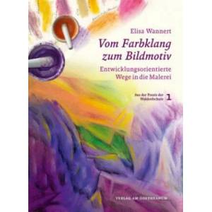 Vom Farbklang zum Bildmotiv | Elisa Wannert (ISBN: 9783723515143)