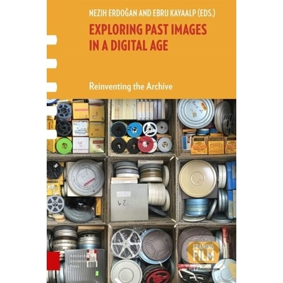 Exploring Past Images in a Digital Age - Ebru Kayaalp, Nezih Erdogan