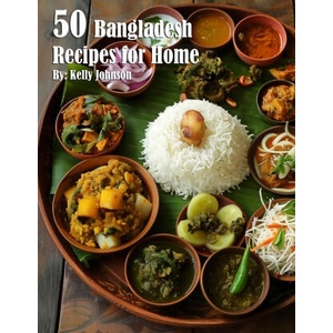 50 Bangladesh Recipes for Home | Kelly Johnson (2024)