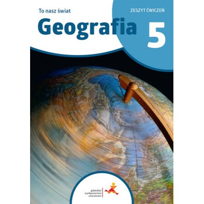 Geografia To nasz świat Ćwiczenia dla klasy 5 szkoły podstawowej
