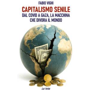 Capitalismo senile. Dal Covid a Gaza, la macchina che divora il mondo | Fabio Vighi (2025)