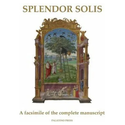 Splendor Solis: A facsimile of the complete manuscript | Palatino Press