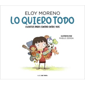 Lo quiero todo. Cuentos para contar entre dos / I Want It All. Stories to Tell B etween Two | MORENO, ELOY (ISBN: 9788417605759)