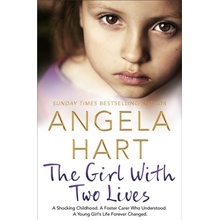 Girl With Two Lives - A Shocking Childhood. A Foster Carer Who Understood. A Young Girls Life Forever Changed Hart AngelaPaperback