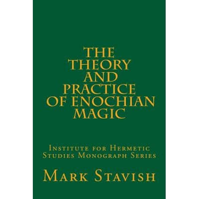 The Theory and Practice of Enochian Magic: Institute for Hermetic Studies Monograph Series (Mark Stavish,Alfred DeStefano III)(Brožovaná)