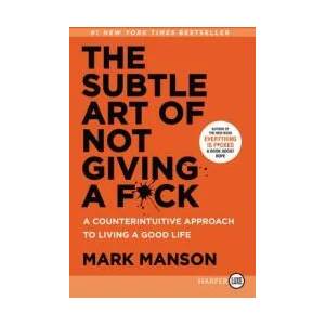 The Subtle Art of Not Giving a F*ck: A Counterintuitive Approach to Living a Good Life | Mark Manson (ISBN: 9780062899149)